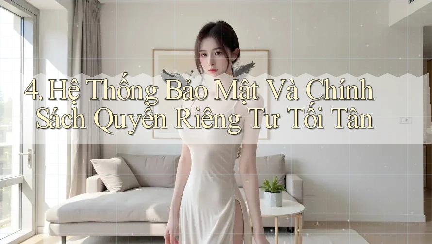 4. Hệ Thống Bảo Mật Và Chính Sách Quyền Riêng Tư Tối Tân 4. Hệ Thống Bảo Mật Và Chính Sách Quyền Riêng Tư Tối Tân