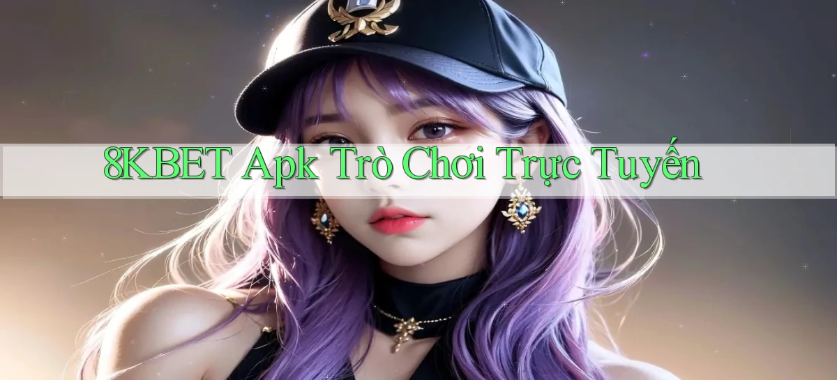8kbet apk trò chơi trực tuyến