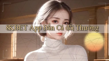 8kbet app bắn cá đổi thưởng
