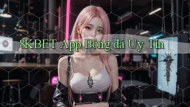 8kbet app bóng đá uy tín