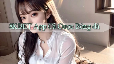 8kbet app cá cược bóng đá