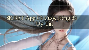 8kbet app cá cược bóng đá uy tín