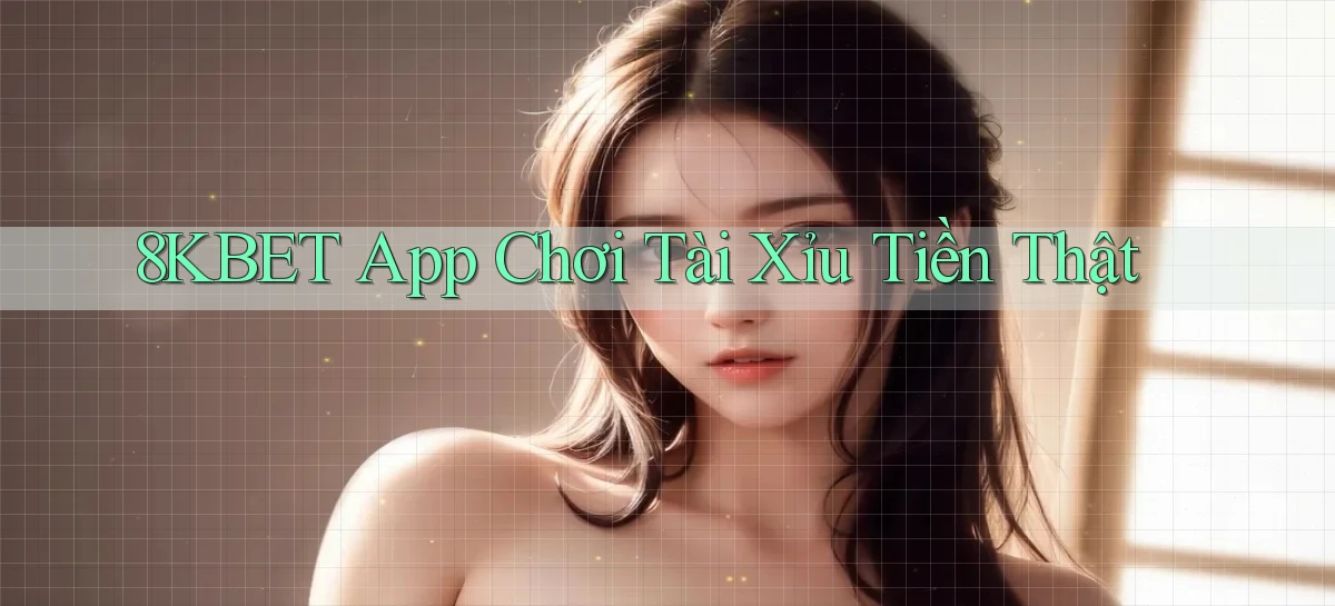 8kbet app chơi tài xỉu tiền thật