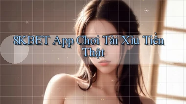 8kbet app chơi tài xỉu tiền thật