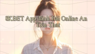 8kbet app đánh bài online an tiền that