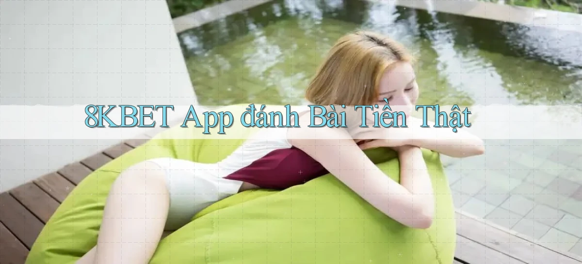 8kbet app đánh bài tiền thật