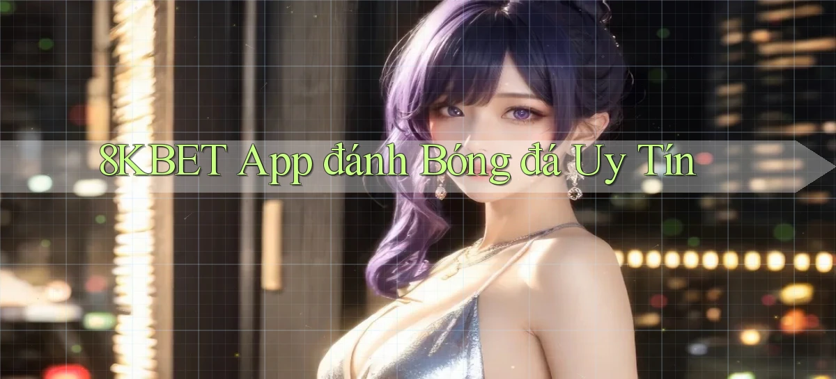 8kbet app đánh bóng đá uy tín