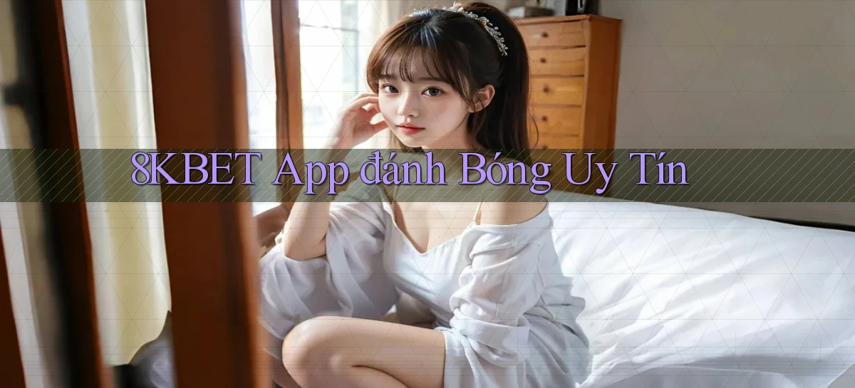8kbet app đánh bóng uy tín