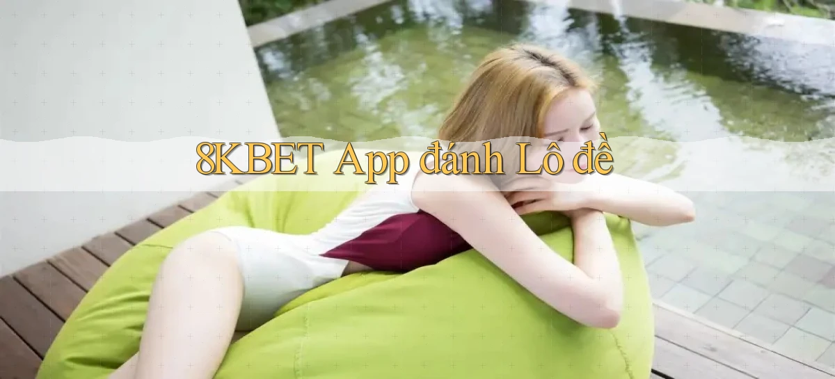 8kbet app đánh lô đề