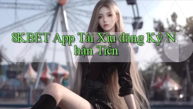 8kbet app tài xỉu đăng ký nhận tiền