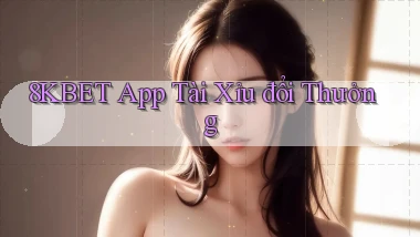 8kbet app tài xỉu đổi thưởng