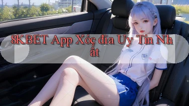 8kbet app xóc đĩa uy tín nhất