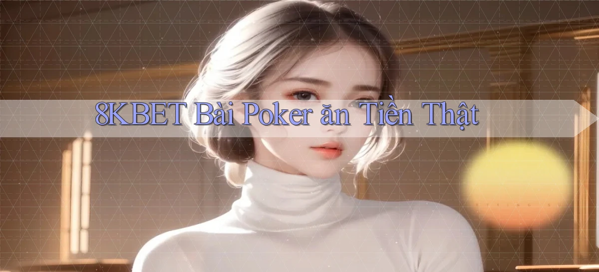 8kbet bài poker ăn tiền thật