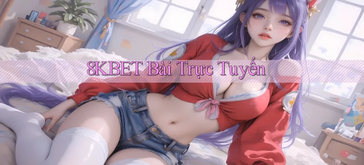 8kbet bài trực tuyến