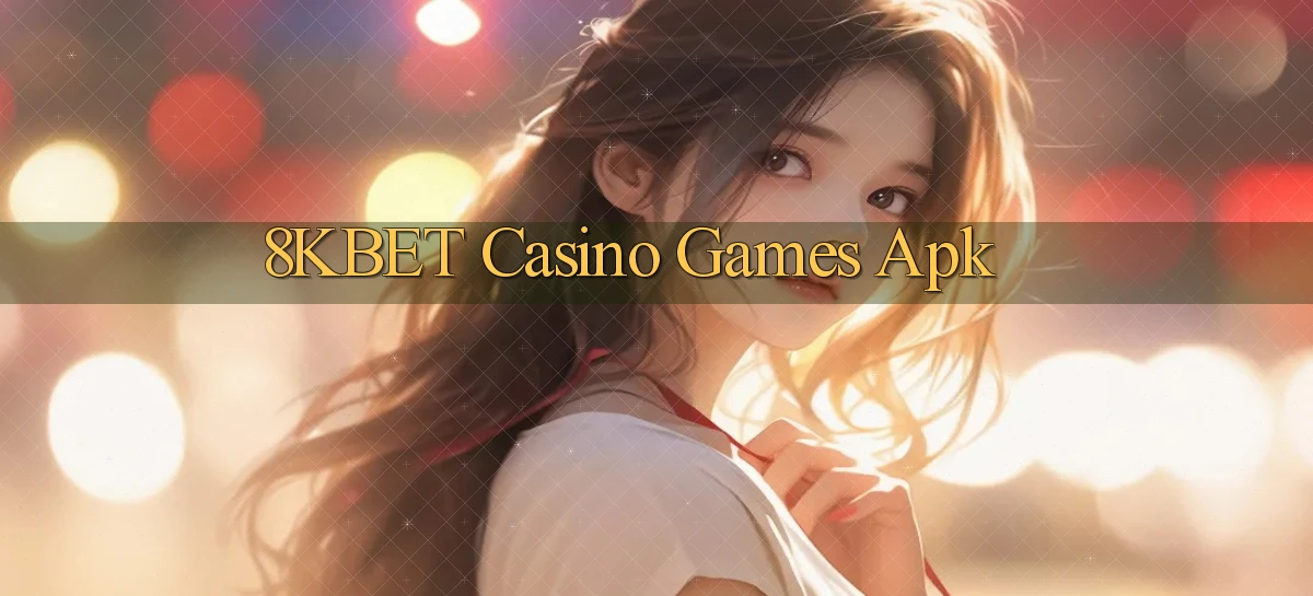 8kbet casino games apk