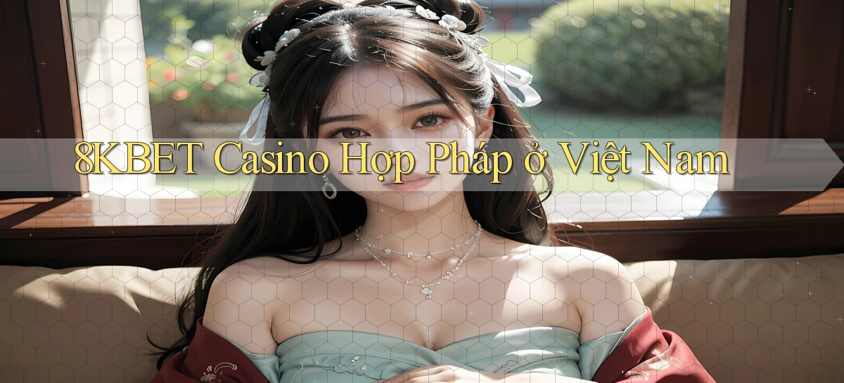 8kbet casino hợp pháp ở việt nam