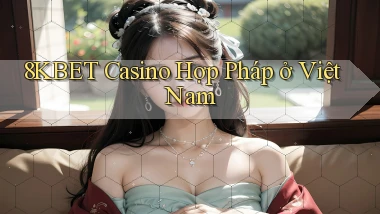 8kbet casino hợp pháp ở việt nam