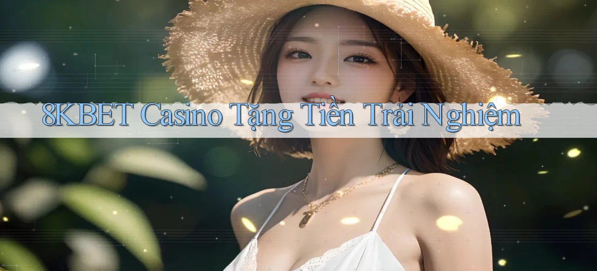 8kbet casino tặng tiền trải nghiệm