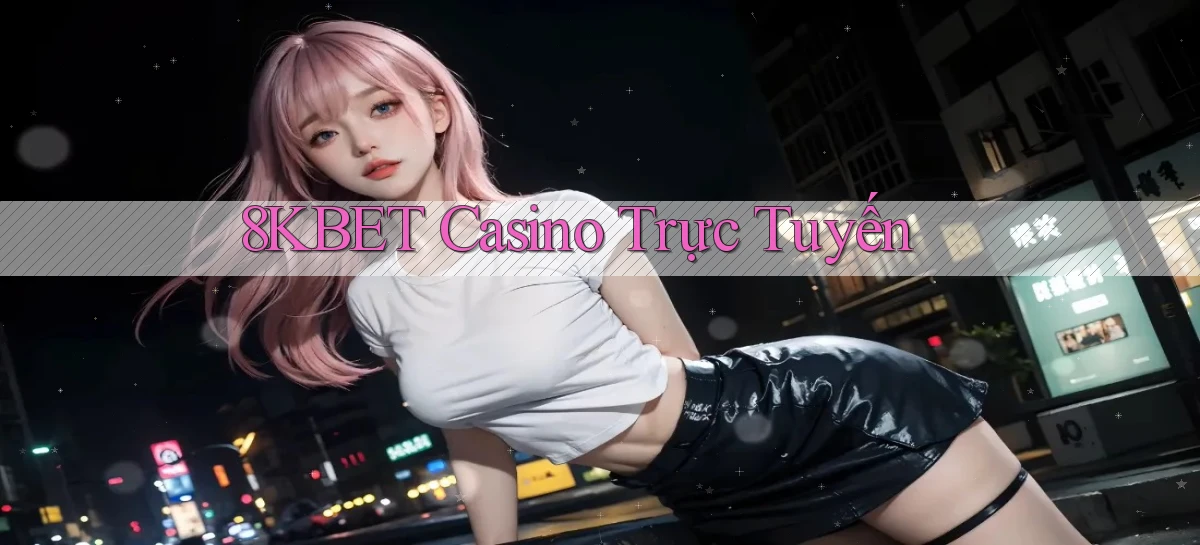 8kbet casino trực tuyến