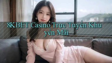 8kbet casino trực tuyến khuyến mãi