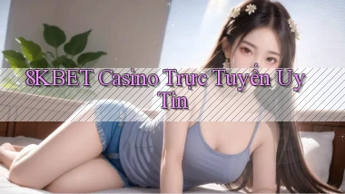8kbet casino trực tuyến uy tín