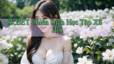 8kbet  chiến dịch học tập xã hội
