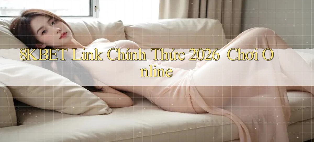 8kbet   Link Chính Thức 2026 ｜ Chơi Online