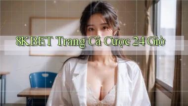 8kbet trang cá cược 24 giờ