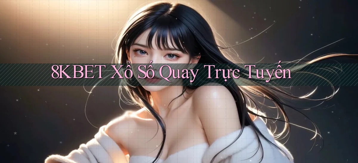 8kbet Xổ số quay trực tuyến
