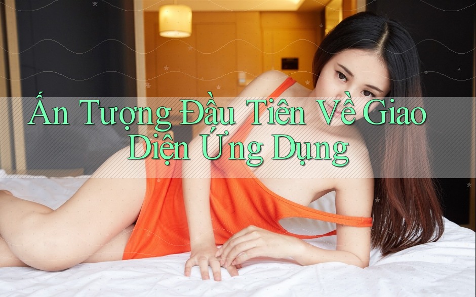 Ấn Tượng Đầu Tiên Về Giao Diện Ứng Dụng