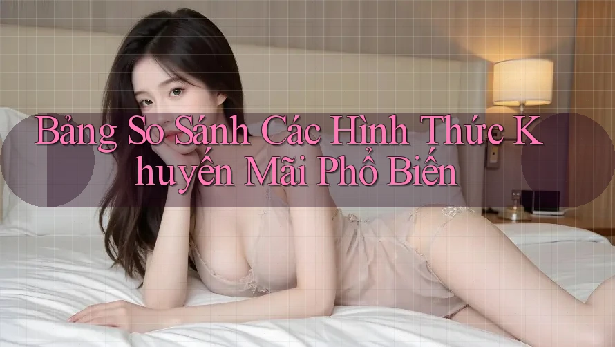 Bảng so sánh các hình thức khuyến mãi phổ biến