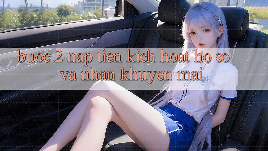 Bước 2: Nạp tiền kích hoạt hồ sơ và Nhận khuyến mãi Bước 2: Nạp tiền kích hoạt hồ sơ và Nhận khuyến mãi