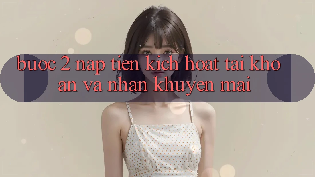 Bước 2: Nạp tiền kích hoạt tài khoản và Nhận khuyến mãi
