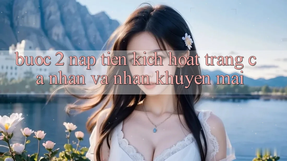 Bước 2: Nạp tiền kích hoạt trang cá nhân và Nhận khuyến mãi