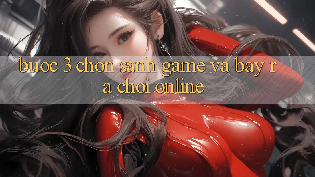 Bước 3: Chọn sảnh game và Bày ra chơi online