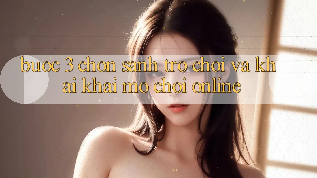 Bước 3: Chọn sảnh trò chơi và Khai khai mở chơi online
