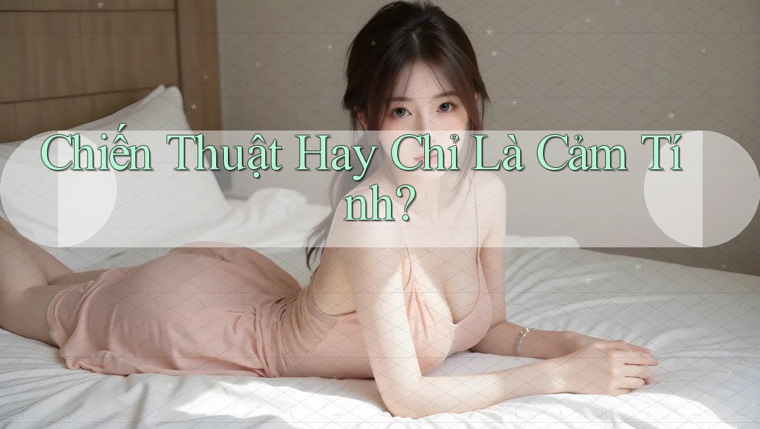 Chiến Thuật Hay Chỉ Là Cảm Tính?
