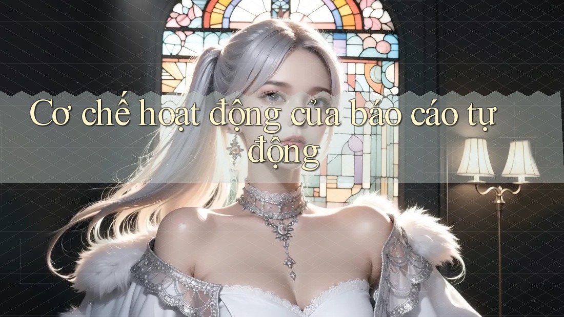 Cơ chế hoạt động của báo cáo tự động