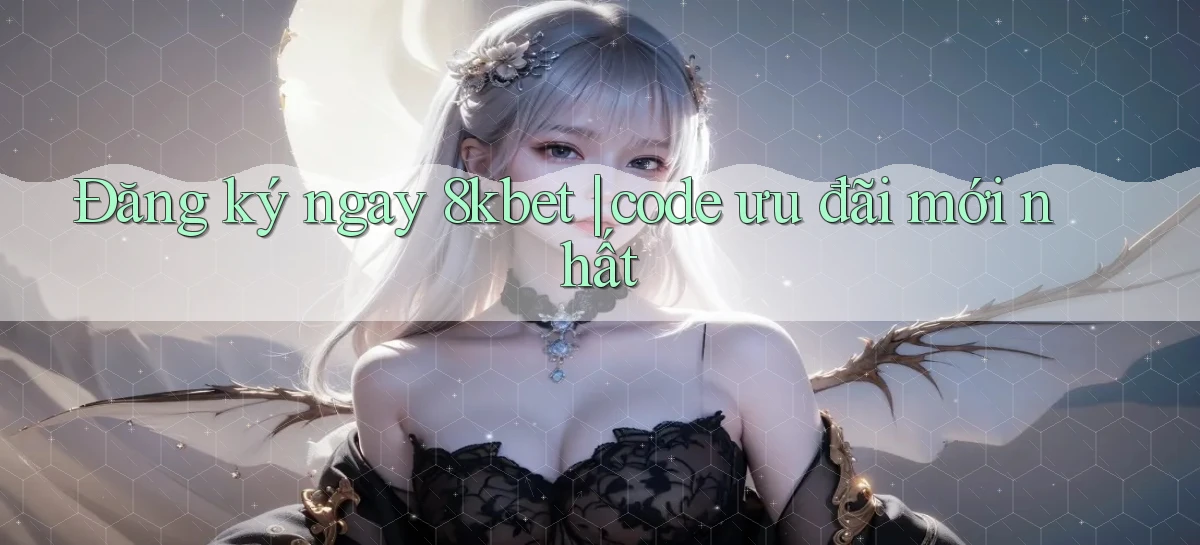 Đăng ký ngay 8kbet code ưu đãi mới nhất