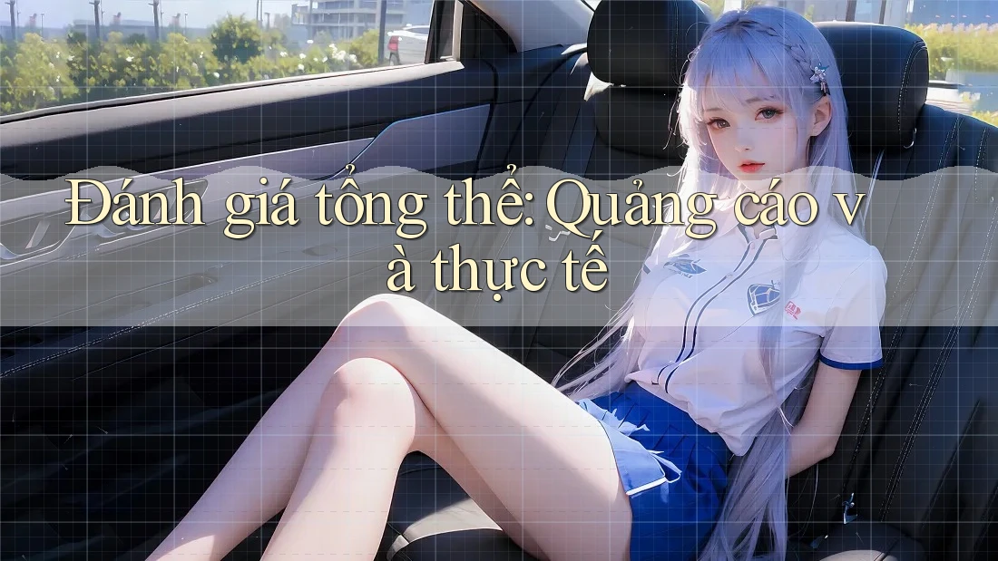Đánh giá tổng thể: Quảng cáo và thực tế Đánh giá tổng thể: Quảng cáo và thực tế