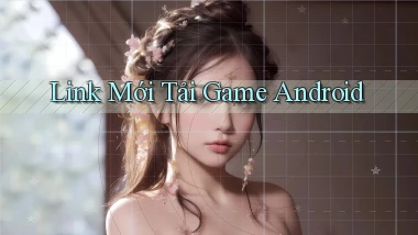 link mới Tải game Android