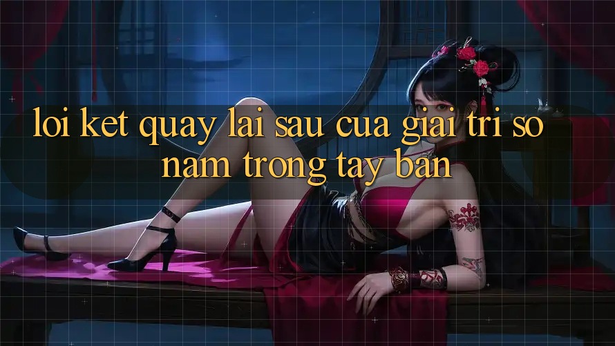 Lời Kết: Quay lại sau Của Giải Trí Số Nằm Trong Tay Bạn Lời Kết: Quay lại sau Của Giải Trí Số Nằm Trong Tay Bạn