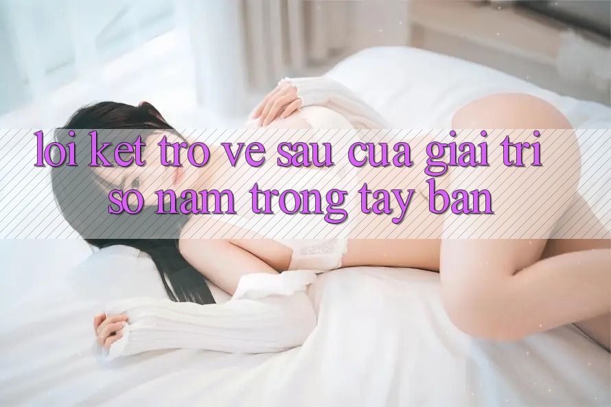 Lời Kết: Trở về sau Của Giải Trí Số Nằm Trong Tay Bạn