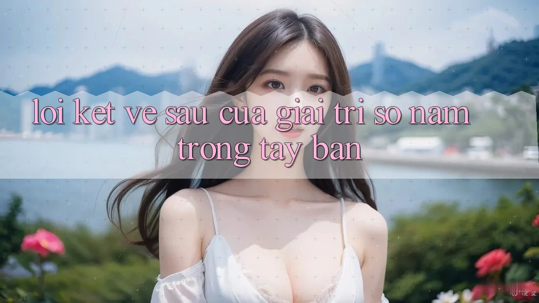 Lời Kết: Về sau Của Giải Trí Số Nằm Trong Tay Bạn