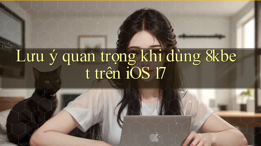 Lưu ý quan trọng khi dùng 8kbet trên iOS 17 Lưu ý quan trọng khi dùng 8kbet trên iOS 17