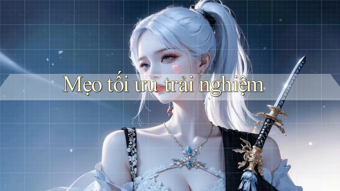 Mẹo tối ưu trải nghiệm