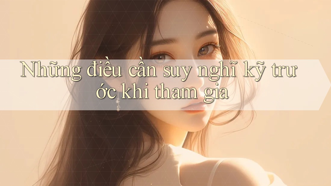 Những Điều Cần Suy Nghĩ Kỹ Trước Khi Tham Gia