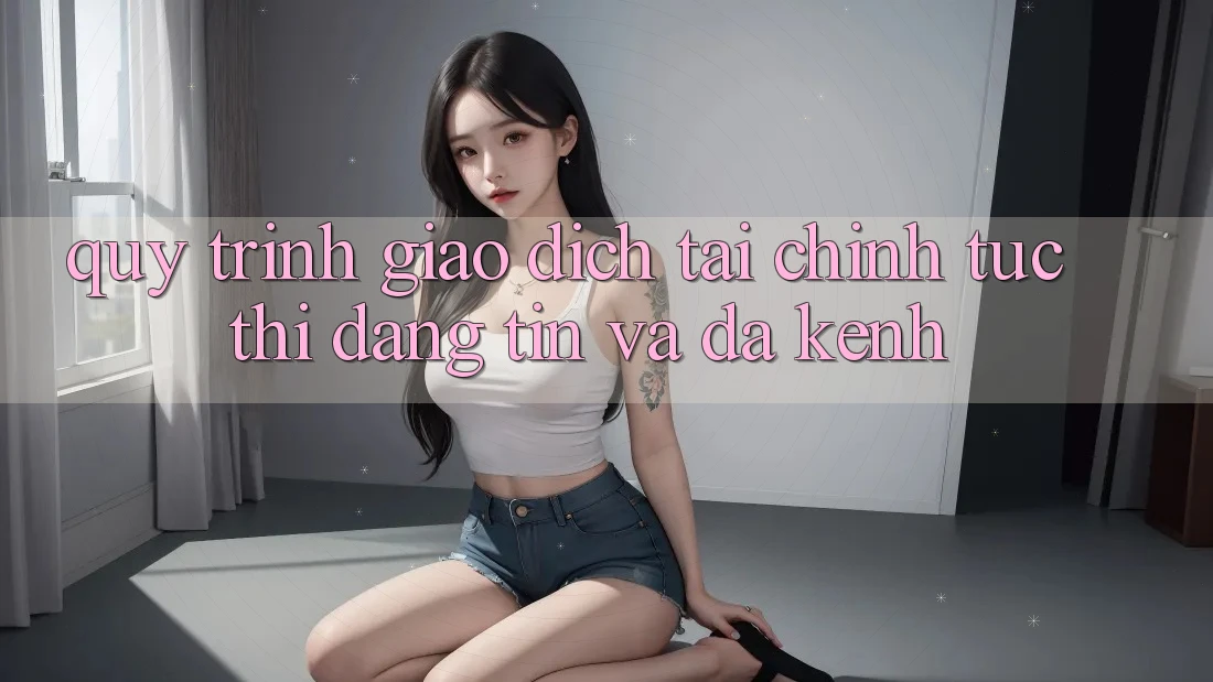 Quy Trình Giao Dịch Tài Chính: Tức thì, Đáng tin Và Đa Kênh