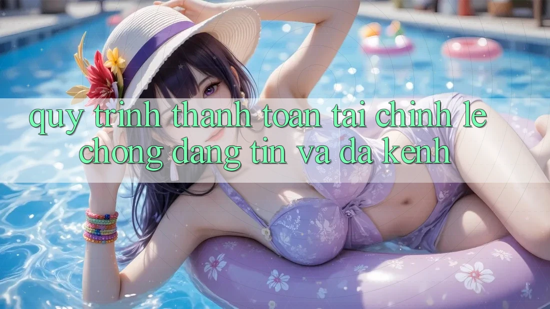 Quy Trình Thanh toán Tài Chính: Lẹ Chóng, Đáng tin Và Đa Kênh Quy Trình Thanh toán Tài Chính: Lẹ Chóng, Đáng tin Và Đa Kênh