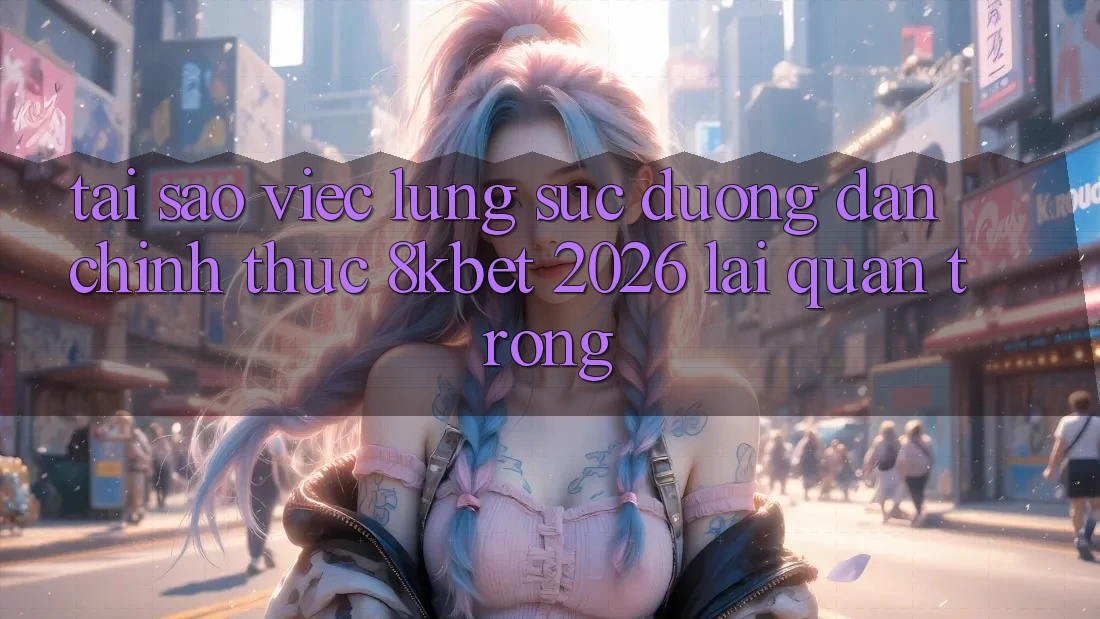 Tại Sao Việc Lùng sục “Đường dẫn Chính Thức 8kbet 2026” Lại Quan Trọng?